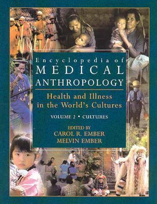 Encyclopedia of Medical Anthropology: Health and Illness in the World's Cultures Topics - Volume 1; Cultures - Volume 2 by Carol R. Ember