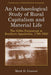 An Archaeological Study Of Rural Capitalism And Material Life: The Gibbs Farmstead in Southern Appalachia, 1790-1920 by Mark D. Groover