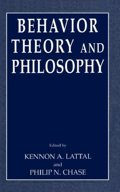 Behavior Theory and Philosophy by Kennon A. Lattal, Philip N. Chase