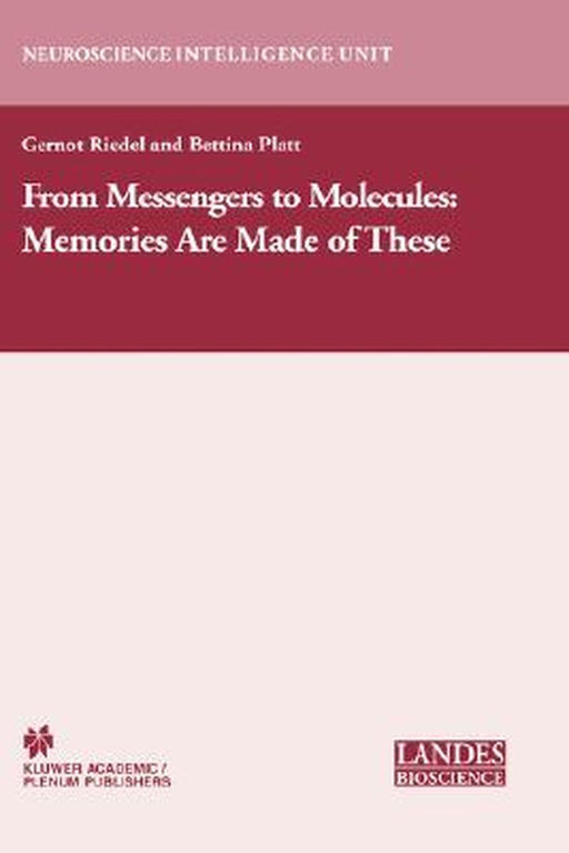 From Messengers to Molecules: Memories Are Made of These by Gernot Riedel