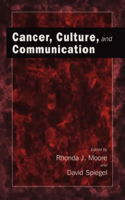 Cancer, Culture and Communication by Rhonda J. Moore, David Spiegel
