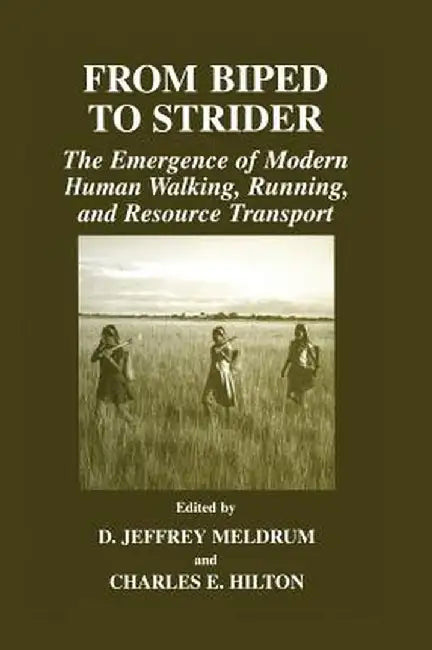 From Biped to Strider: The Emergence of Modern Human Walking, Running, and Resource Transport by D. Jeffrey Meldrum