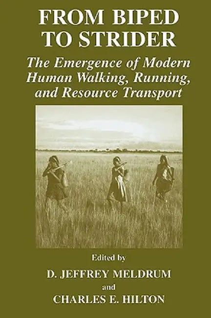 From Biped to Strider: The Emergence of Modern Human Walking, Running, and Resource Transport by D. Jeffrey Meldrum