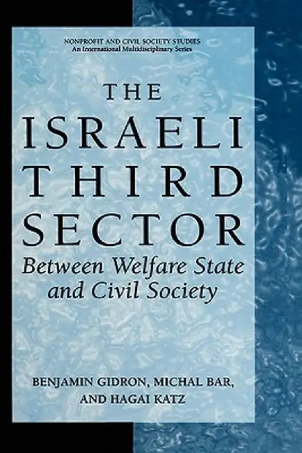 The Israeli Third Sector: Between Welfare State and Civil Society by Benjamin Gidron