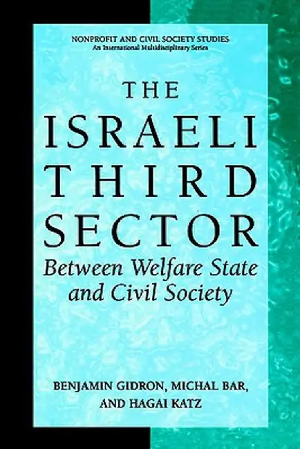 The Israeli Third Sector: Between Welfare State and Civil Society by Benjamin Gidron