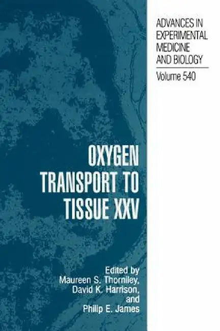 Oxygen Transport to Tissue XXV by Maureen S. Thorniley
