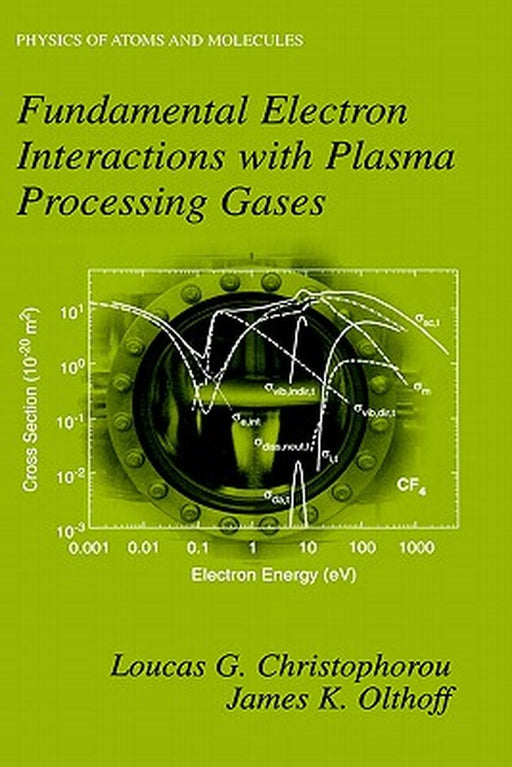 Fundamental Electron Interactions with Plasma Processing Gases by Loucas G. Christophorou