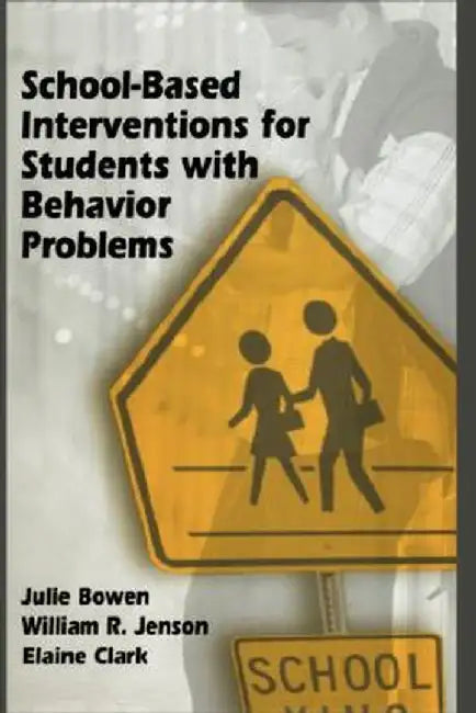 School-Based Interventions for Students with Behavior Problems by Julie Bowen