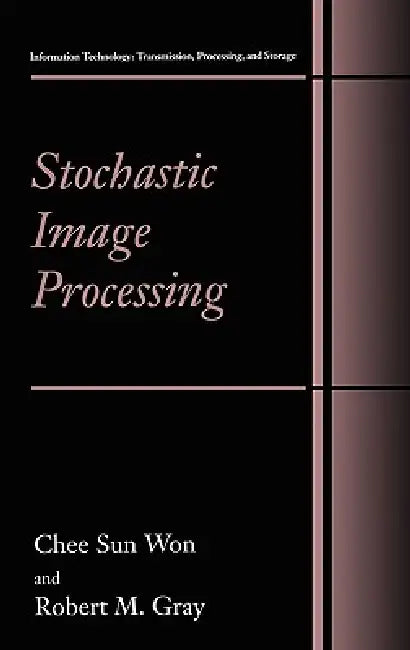 Stochastic Image Processing by Chee Sun Won, Robert M. Gray
