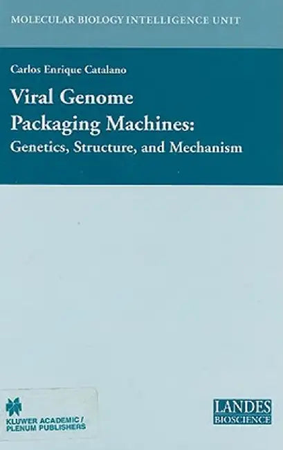 Viral Genome Packaging: Genetics, Structure, and Mechanism by Carlos E. Catalano