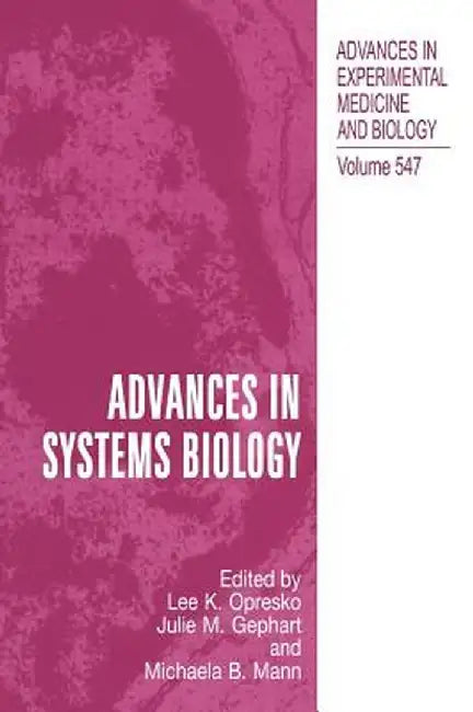Advances in Systems Biology by Lee K. Opresko