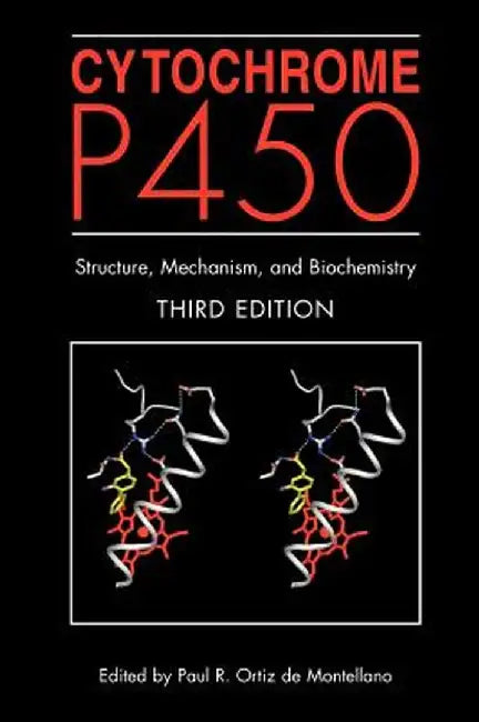 Cytochrome P450: Structure, Mechanism, and Biochemistry by Paul R. Ortiz De Montellano