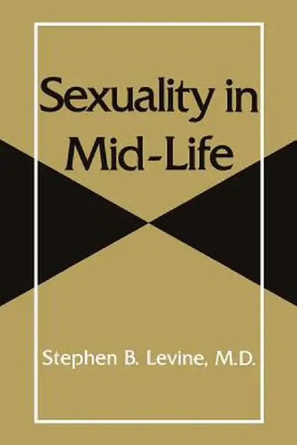 Sexuality in Mid-Life by Stephen B. Levine