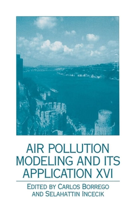 Air Pollution Modeling and Its Application XVI by Carlos Borrego