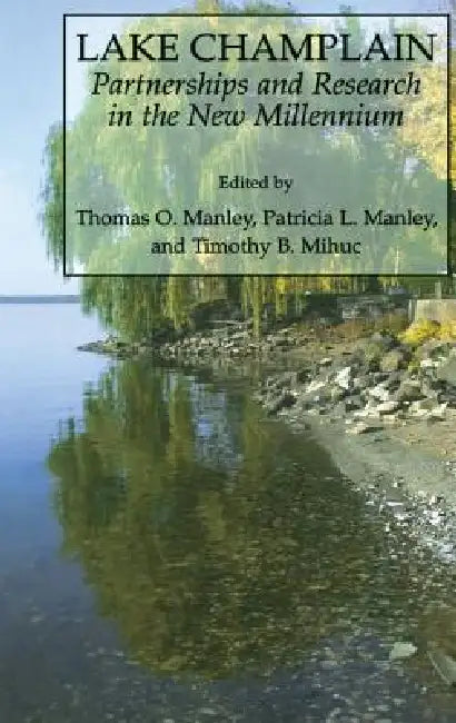 Lake Champlain: Partnerships and Research in the New Millennium by Tom Manley, Pat Manley, Timothy B. Mihuc