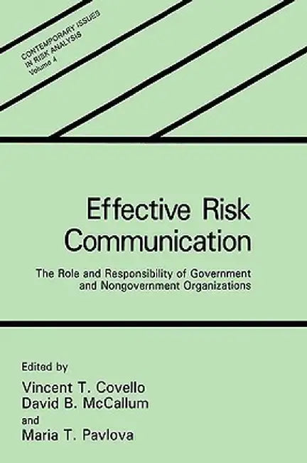 Effective Risk Communication: The Role and Responsibility of Government and Nongovernment Organizations by V. T. Covello