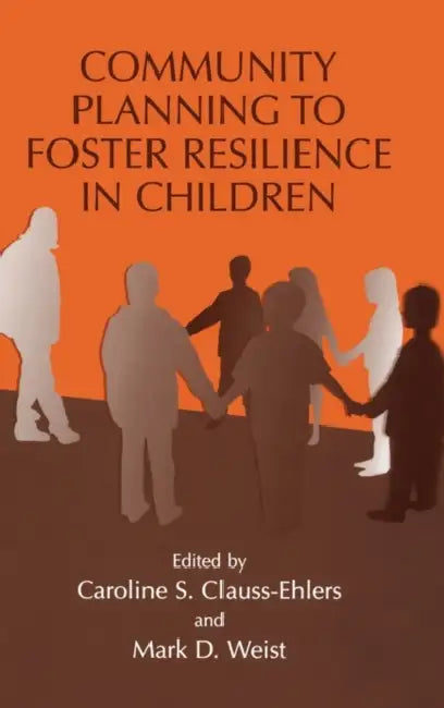Community Planning to Foster Resilience in Children by Caroline S. Clauss-Ehlers, Mark D. Weist