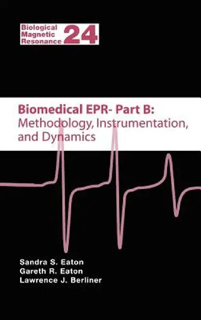 Biomedical EPR - Part B: Methodology, Instrumentation, and Dynamics by Sandra S. Eaton