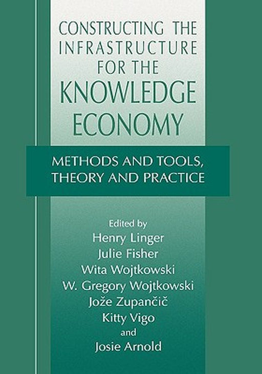 Constructing the Infrastructure for the Knowledge Economy: Methods and Tools, Theory and Practice by Henry Linger