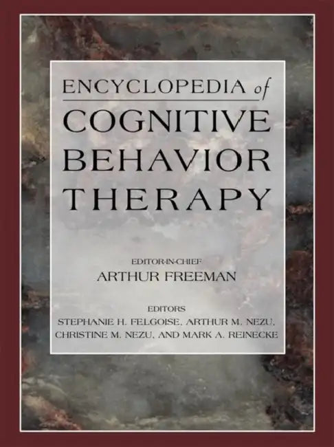 Encyclopedia of Cognitive Behavior Therapy by Stephanie Felgoise, Arthur M. Nezu, Christine M. Nezu
