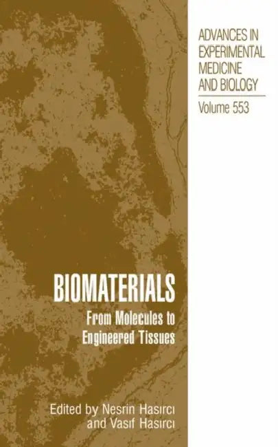 Biomaterials: From Molecules to Engineered Tissue by Nesrin Hasirci