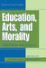 Education, Arts, and Morality: Creative Journeys by Doris B. Wallace