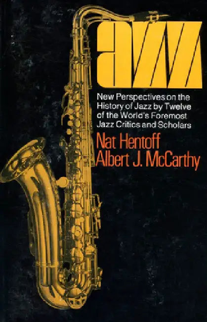 Jazz: New Perspectives on the History of Jazz by Twelve of the World's Foremost Jazz Critics and Scholars by Nat Hentoff