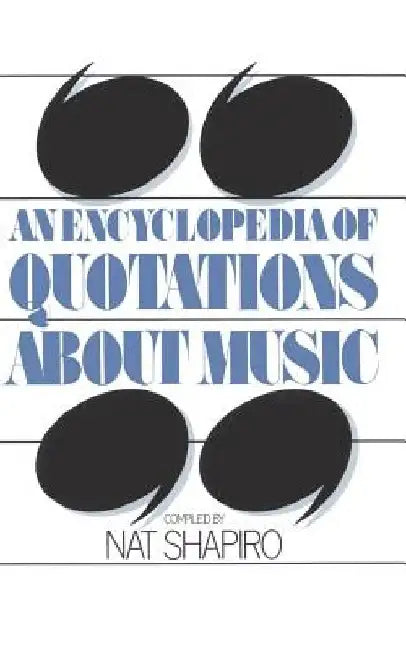 An Encyclopedia of Quotations about Music by Nat Shapiro
