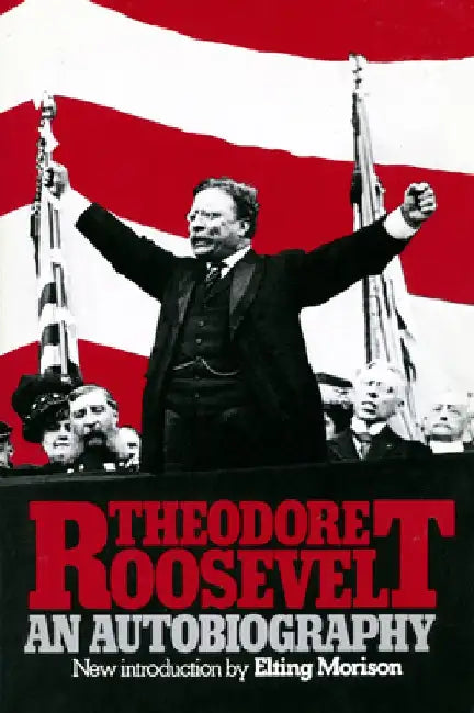 Theodore Roosevelt: An Autobiography by Theodore Roosevelt
