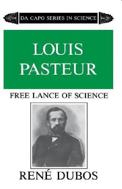 Louis Pasteur by Rene Dubos
