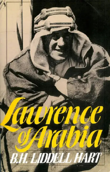 Lawrence of Arabia by B. H. Liddell Hart