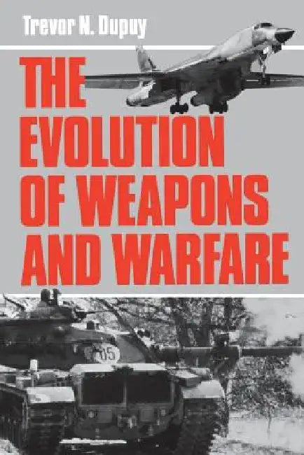 Evolution of Weapons and Warfare by Trevor N. Dupuy