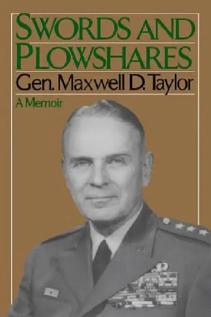 Swords and Plowshares: A Memoir by Maxwell D. Taylor