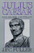 Julius Caesar: Man, Soldier, and Tyrant by J. F. C. Fuller
