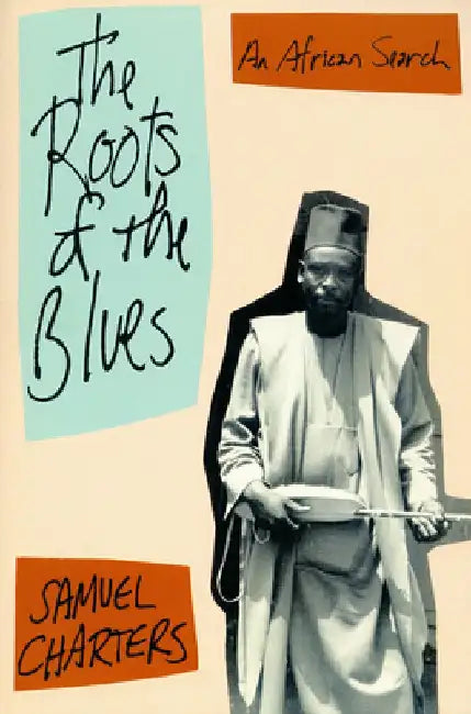 The Roots of the Blues by Samuel Barclay Charters