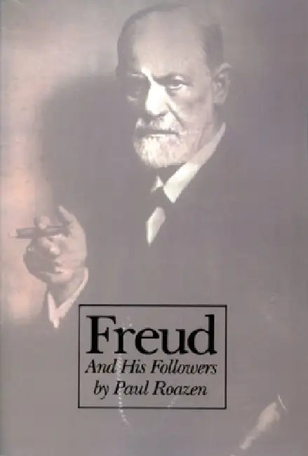 Freud and His Followers: Persistent Myths, Enduring Realities by Paul Roazen