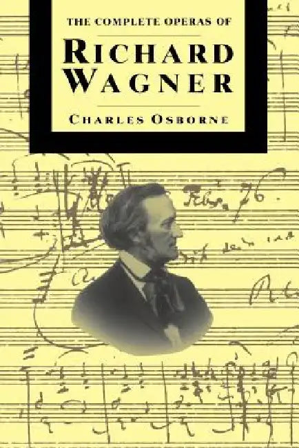 Compl Operas of Richard Wagner PB by Charles Osborne
