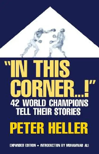In This Corner . . . !: Forty-Two World Champions Tell Their Stories by Peter Niels Heller