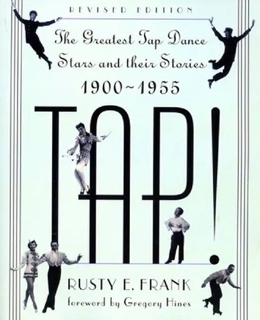Tap!: The Greatest Tap Dance Stars and Their Stories, 1900-1955 by Rusty Frank