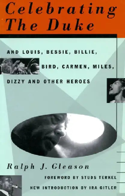 Celebrating the Duke: And Louis, Bessie, Billie, Bird, Carmen, Miles, Dizzy and Other Heroes by Ralph J. Gleason