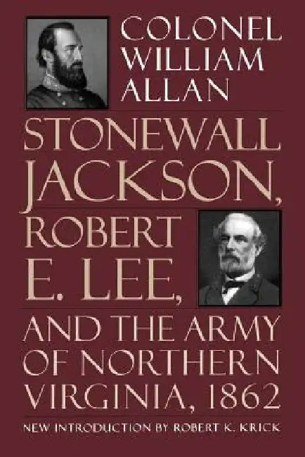 Stonewall Jackson, Robert E. Lee, and the Army of Northern Virginia, 1862 by William Allan
