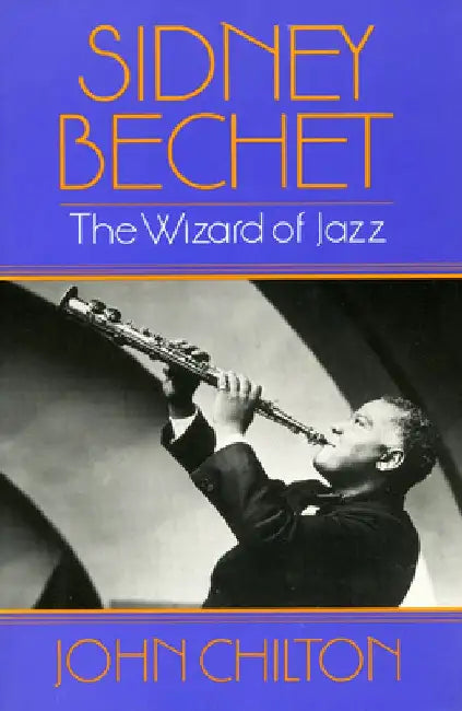 Sidney Bechet by John Chilton