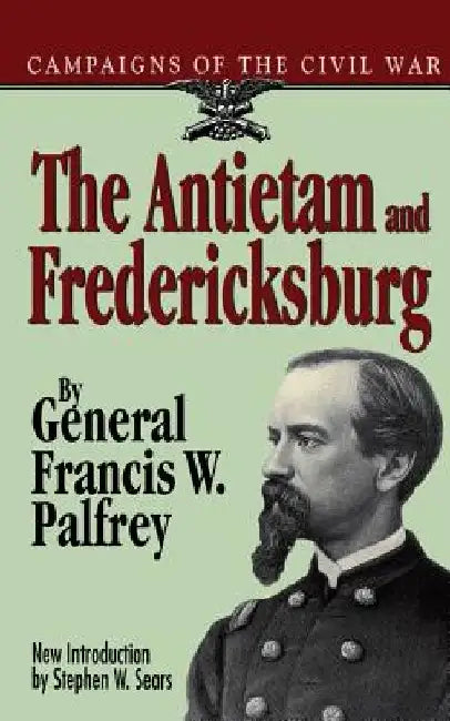 The Antietam and Fredericksburg by Francis W. Palfrey
