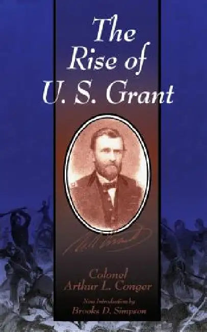 The Rise of U.S. Grant by Arthur L. Conger