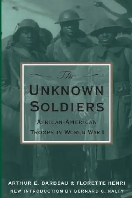 The Unknown Soldiers: African-American Troops in World War I by Arthur E. Barbeau
