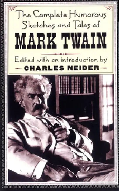 The Complete Humorous Sketches and Tales of Mark Twain by Mark Twain