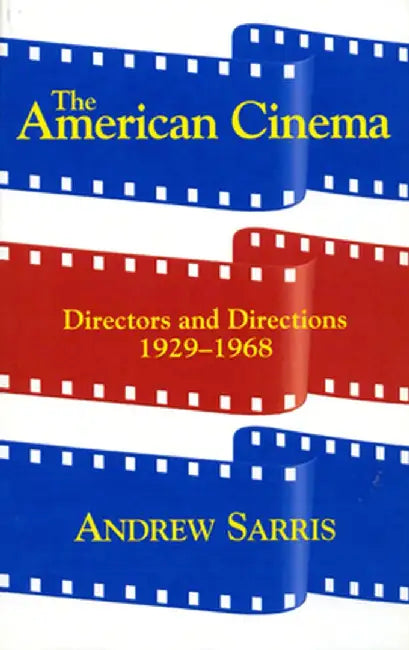 The American Cinema: Directors and Directions 1929-1968 by Andrew Sarris