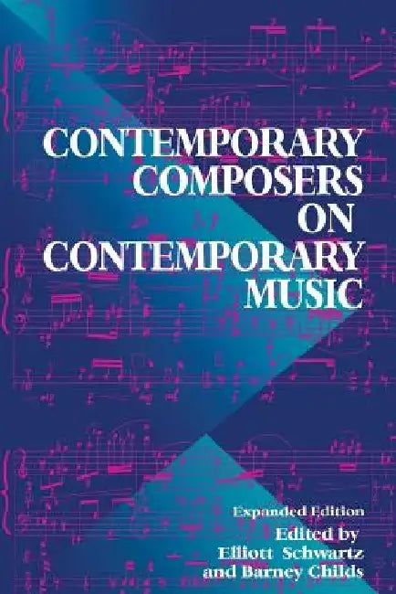Contemporary Composers on Contemporary Music by Elliott Schwartz