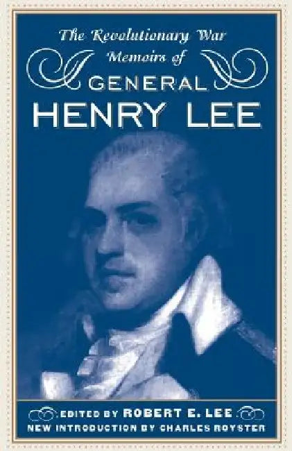 The Revolutionary War Memoirs of General Henry Lee by Robert E. Lee