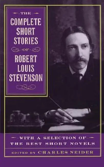 The Complete Short Stories of Robert Louis Stevenson: With a Selection of the Best Short Novels by Charles Neider